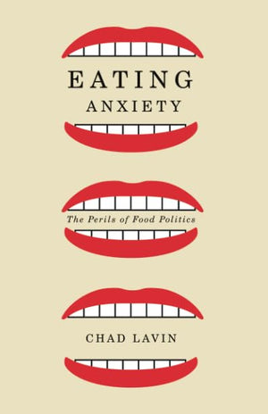 Eating Anxiety: The Perils Of Food Politics,New