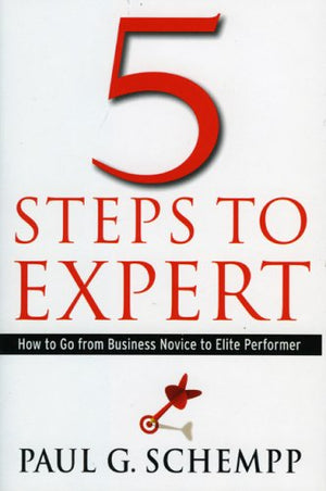 5 Steps to Expert: How to Go from Business Novice to Elite Performer,Used