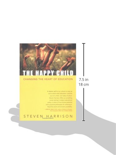 The Happy Child: Changing the Heart of Education,New