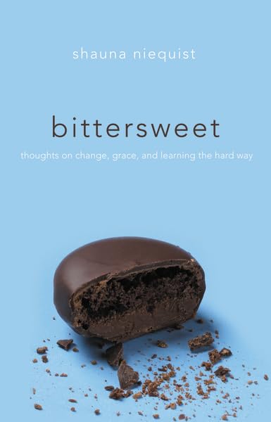 Bittersweet: Thoughts On Change, Grace, And Learning The Hard Way,New