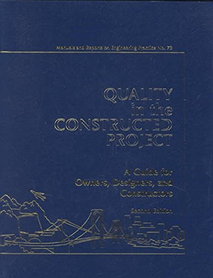 Quality in the Constructed Project: A Guide for Owners, Designers, and Constructors,New