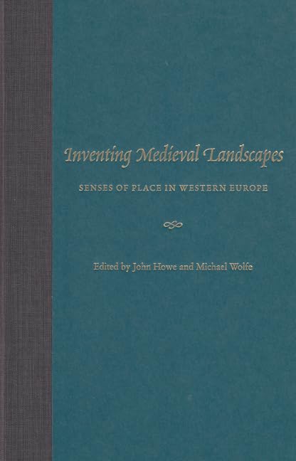 Inventing Medieval Landscapes: Senses Of Place In Western Europe,Used