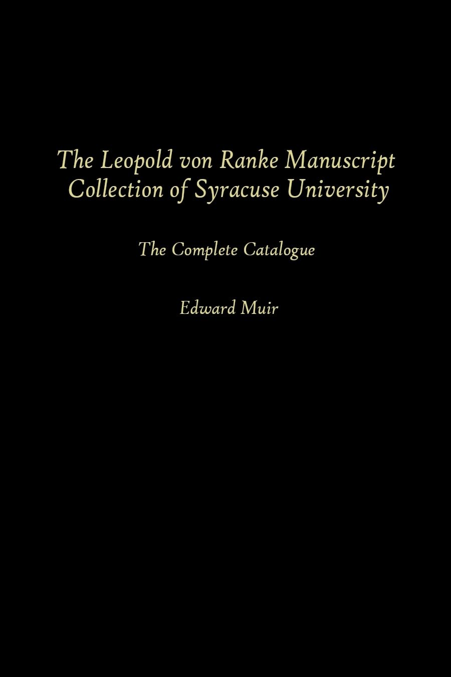 The Leopold Von Ranke Manuscript Collection Of Syracuse University: The Complete Catalogue Compiled,Used