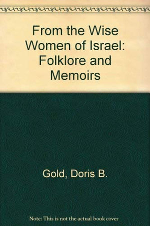 From the Wise Women of Israel: Folklore and Memoirs,Used