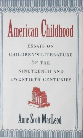 American Childhood: Essays On Children'S Literature Of The Nineteenth And Twentieth Centuries,Used
