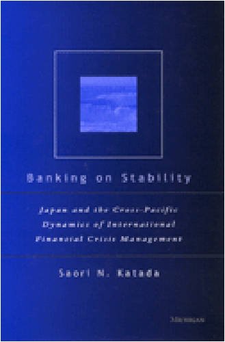 Banking On Stability: Japan And The Crosspacific Dynamics Of International Financial Crisis Management