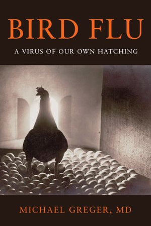 Bird Flu: A Virus Of Our Own Hatching