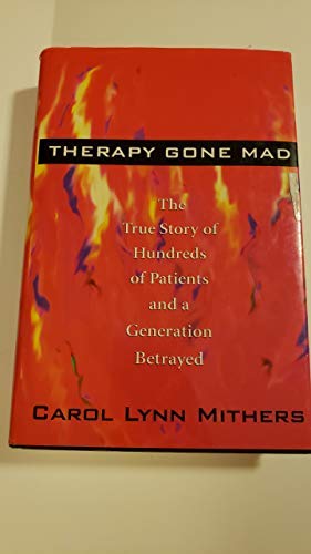 Therapy Gone Mad: The True Story Of Hundreds Of Patients And A Generation Betrayed