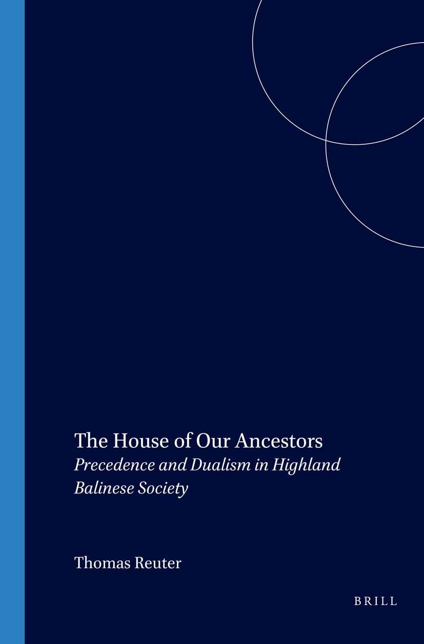 The House Of Our Ancestors: Precedence And Dualism In Highland Balinese Society (Verhandelingen Van Het Koninklijk Instituut Voo