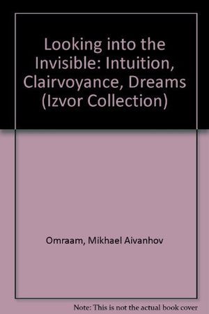 Looking into the Invisible: Intuition, Clairvoyance, Dreams,Used