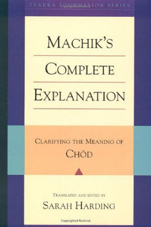 Machik's Complete Explanation: Clarifying the Meaning of Chod,Used