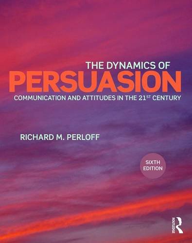 The Dynamics Of Persuasion: Communication And Attitudes In The Twentyfirst Century (Routledge Communication Series)