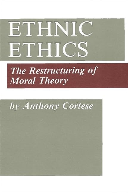 Ethnic Ethics: The Restructuring of Moral Theory,Used