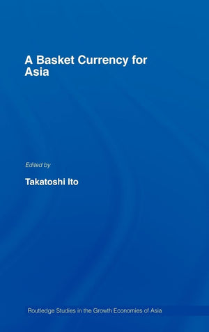 A Basket Currency For Asia (Routledge Studies In The Growth Economies Of Asia),New