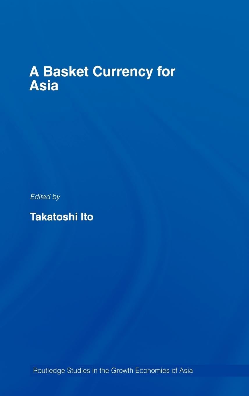 A Basket Currency For Asia (Routledge Studies In The Growth Economies Of Asia),New