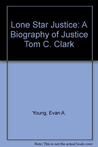 Lone Star Justice: A Biography of Justice Tom C. Clark,Used