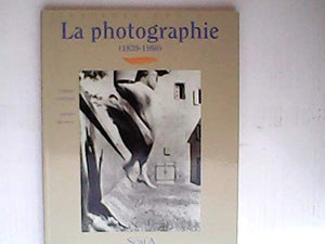 La Photographie 1839 1960 (Tableaux Choisi)