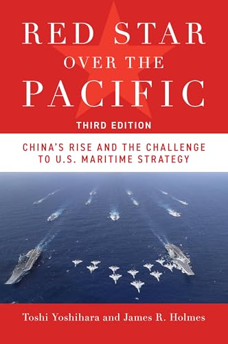 Red Star Over The Pacific, Third Edition: ChinaS Rise And The Challenge To U.S. Maritime Strategy
