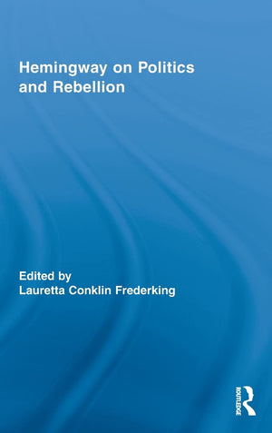 Hemingway On Politics And Rebellion (Routledge Studies In Social And Political Thought),Used