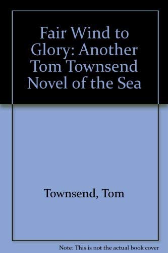 Fair Wind to Glory: Another Tom Townsend Novel of the Sea,Used