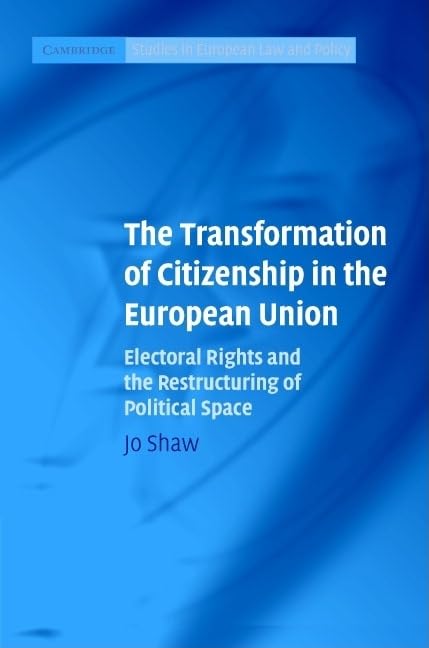 The Transformation of Citizenship in the European Union: Electoral Rights and the Restructuring of Political Space (Cambridge St,Used