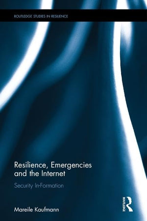 Resilience, Emergencies and the Internet: Security InFormation (Routledge Studies in Resilience),Used