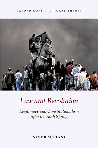 Law and Revolution: Legitimacy and Constitutionalism After the Arab Spring (Oxford Constitutional Theory),Used
