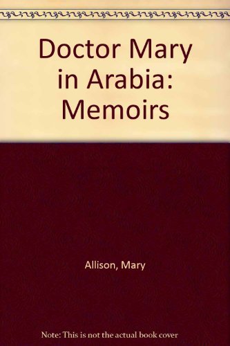 Doctor Mary In Arabia: Memoirs,New