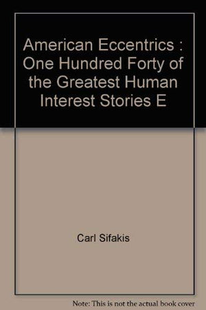 American Eccentrics : One Hundred Forty of the Greatest Human Interest Stories E,Used