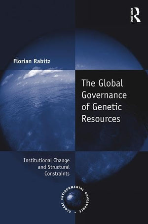 The Global Governance of Genetic Resources: Institutional Change and Structural Constraints (Global Environmental Governance),Used