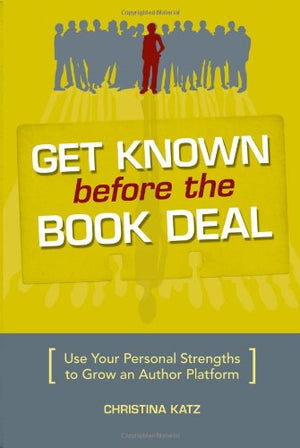 Get Known Before The Book Deal: Use Your Personal Strengths to Grow an Author Platform,Used