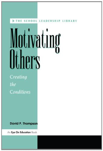 Motivating Others: Creating The Conditions (School Leadership Library),Used
