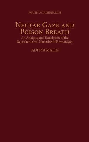 Nectar Gaze and Poison Breath: An Analysis and Translation of the Rajasthani Oral Narrative of Devnaraya? (South Asia Research,Used