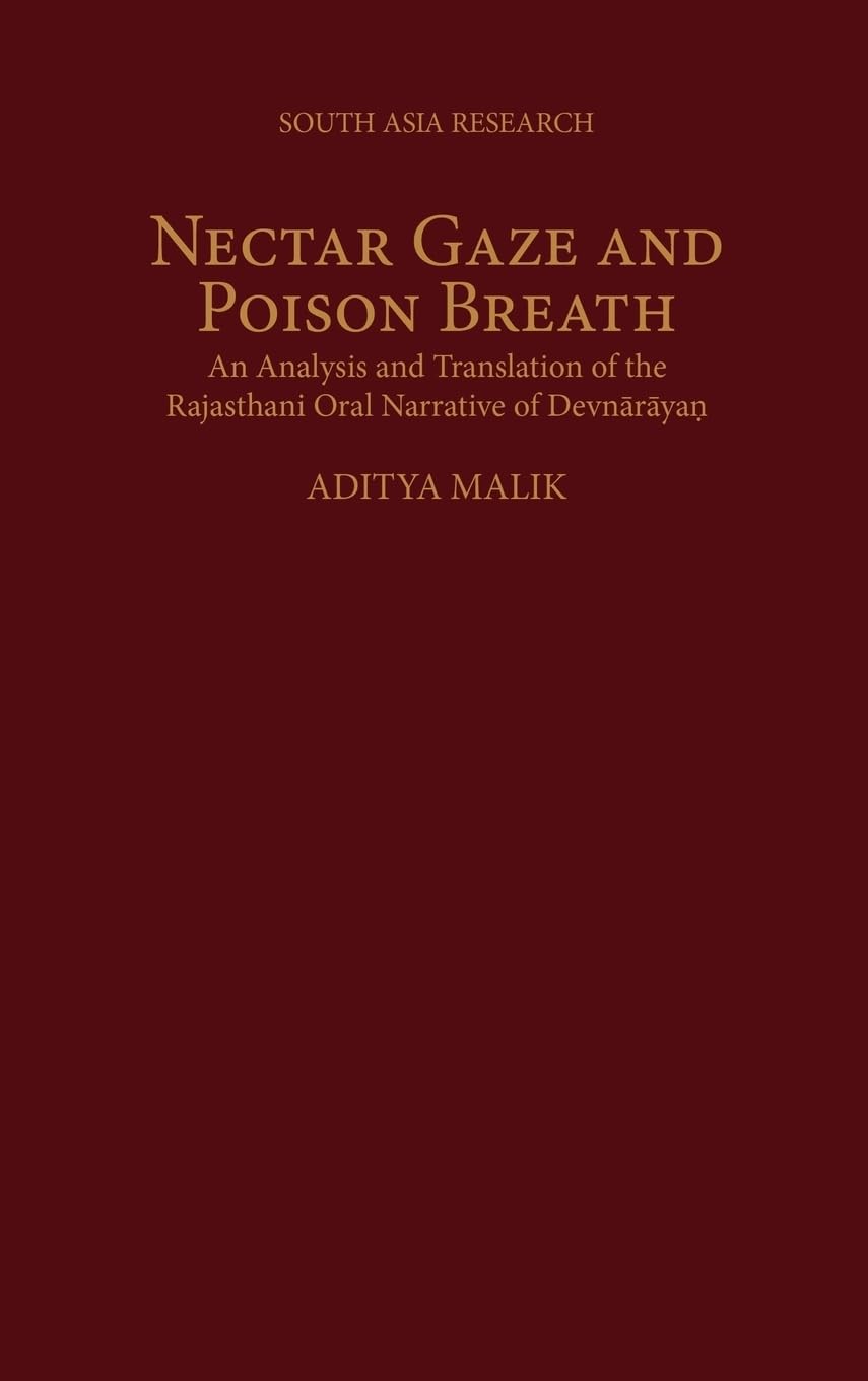 Nectar Gaze and Poison Breath: An Analysis and Translation of the Rajasthani Oral Narrative of Devnaraya? (South Asia Research,Used