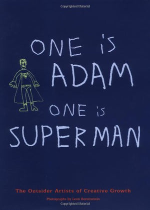 One Is Adam, One Is Superman: The Artists Of Creative Growth
