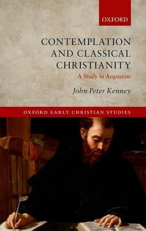Contemplation and Classical Christianity: A Study in Augustine (Oxford Early Christian Studies),Used