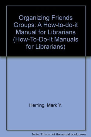 Organizing Friends Groups: A HowToDoIt Manual for Librarians (How to Do It Manuals for Librarians),Used