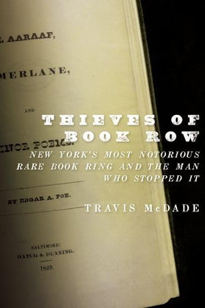 Thieves of Book Row: New York's Most Notorious Rare Book Ring and the Man Who Stopped It,Used