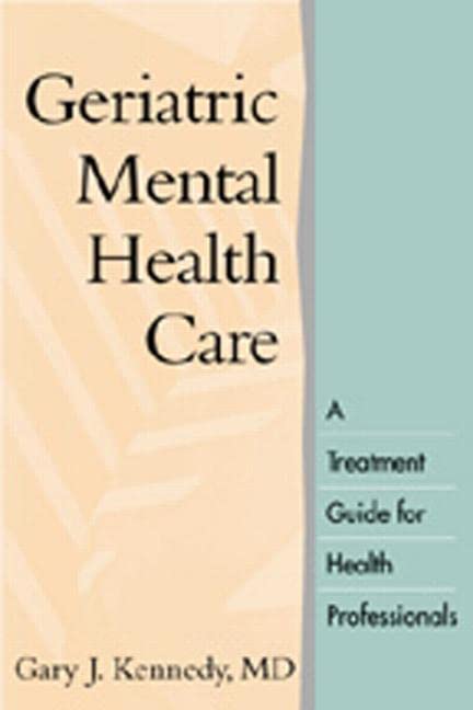 Geriatric Mental Health Care: A Treatment Guide For Health Professionals