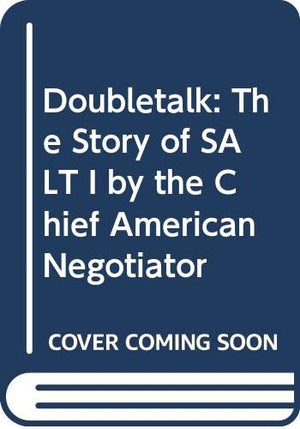Doubletalk: The Story of SALT I by the Chief American Negotiator,Used