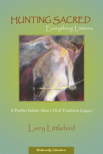 Hunting Sacred: Everything Listens : A Pueblo Indian Man'S Oral Tradition Legacy,Used