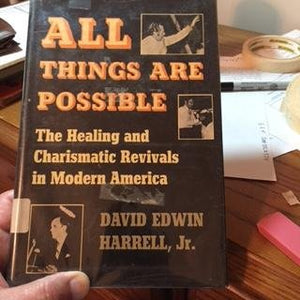 All Things Are Possible: The Healing and Charismatic Revivals in Modern America,Used
