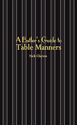 A Butler's Guide to Table Manners,New