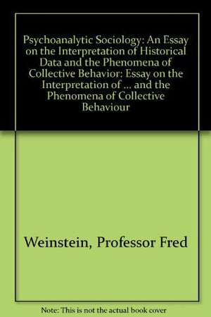 Psychoanalytic Sociology: An Essay on the Interpretation of Historical Data and the Phenomena of Collective Behavior by Professo,Used