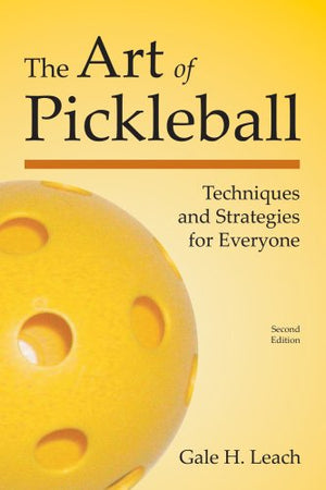 The Art of Pickleball: Techniques and Strategies for Everyone,Used