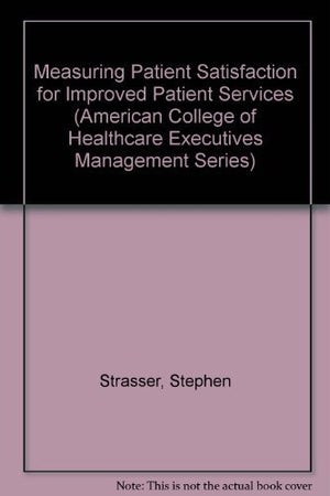 Measuring Patient Satisfaction for Improved Patient Services (American College of Healthcare Executives Management Series),Used