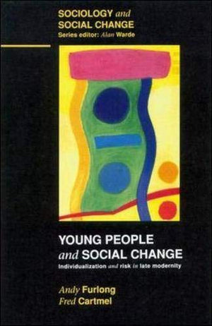 Young People And Social Change: Individualization And Risk In Late Modernity (Sociology And Social Change)