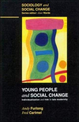 Young People And Social Change: Individualization And Risk In Late Modernity (Sociology And Social Change)