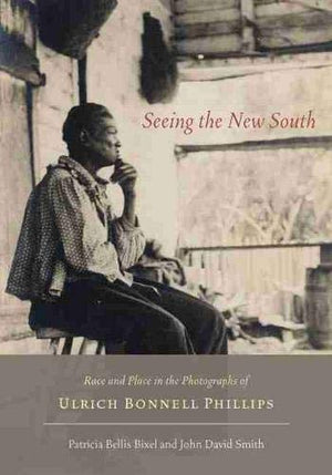 Seeing the New South: Race and Place in the Photographs of Ulrich Bonnell Phillips,Used