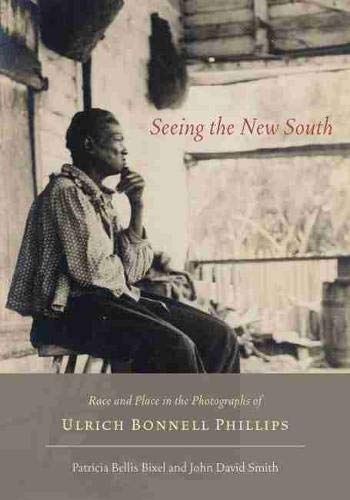 Seeing the New South: Race and Place in the Photographs of Ulrich Bonnell Phillips,Used